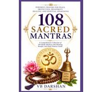 108 SACRED MANTRAS: Powerful Prayers for Peace, Protection, Prosperity, Healing, and Spiritual Awakening