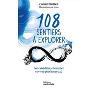 108 sentiers à explorer Pour méditer, cheminer et vivre plus heureux ! - Carole Pirmez et Lyna - Marie Claire - broché - Guide
