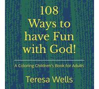 108 Ways to have Fun with God!: A Coloring Children's Book for Adults