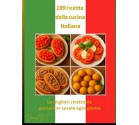 109 Ricette della cucina Italiana: Le migliori ricette tradizionali da portare in tavola ogni giorno