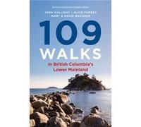 109 Walks in British Columbias Lower Mainland by Alice Purdey John Halliday , Alice Purdey (Auteur)