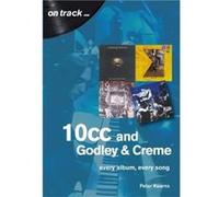 10cc and Godley and Creme Every Album Every Song On Track by Peter Kearns Peter Kearns (Auteur)