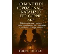 10MINUTI DI DEVOZIONALE NATALIZIO PER COPPIE 2025: Riflessioni sincere per rinnovare l'amore, approfondire la fede e condividere la presenza di Dio in ogni momento di festa