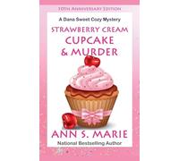 10th Anniversary Edition - Strawberry Cream Cupcake & Murder (A Dana Sweet Cozy Mystery)