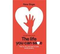 10th Anniversary Edition The Life You Can Save by Peter Singer Peter Singer (Auteur)