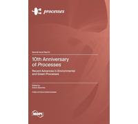 10th Anniversary of Processes: Recent Advances in Environmental and Green Processes