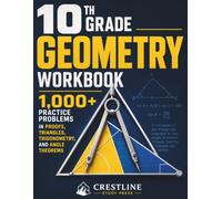 10th Grade Geometry Workbook: 1,000+ Practice Problems in Proofs, Triangles, Trigonometry, and Angle Theorems