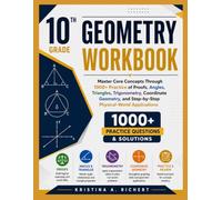 10th Grade GEOMETRY WORKBOOK: Master Core Concepts Through 1000+ Practice of Proofs, Angles, Triangles, Trigonometry, Coordinate Geometry, and Step-by-Step Physical-World Applications