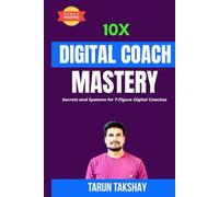 10X Digital Coach Mastery: Secrets and System for 7 Figure Digital Coaches