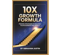 10X Growth Formula: Proven Strategies to Multiply Your Business and Impact
