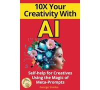 10X Your Creativity with AI: Self-Help for Creatives Using the Magic of Meta-Prompts