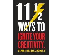 11 1/2 Ways To Ignite Your Creativity
