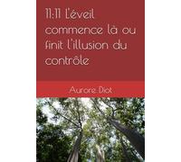 11:11 L'éveil commence là ou finit l'illusion du contrôle