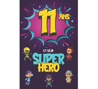 11 ans et déjà Super Héro: Journal Intime Garçon 11 ans, Carnet de Notes et Dessins, Idée Cadeau d'Anniversaire pour un Enfant de 11 ans, Cahier pour Écrire et Dessiner