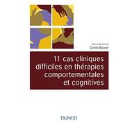 11 cas cliniques difficiles en thérapies comportementales et cognitives (TCC) - Cyrille Bouvet - Dunod - broché - Etude
