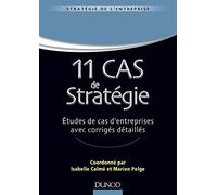 11 Cas de Stratégie - Etudes de cas d'entreprises avec corrigés détaillés: Etudes de cas d'entreprises avec corrigés détaillés