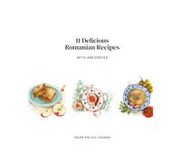 11 Delicious Romanian Recipes with Anecdotes