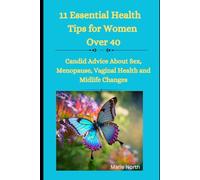 11 Essential Health Tips for Women Over 40: Candid Advice About Sex, Menopause, Vaginal Health, and Midlife Changes