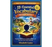 11+ Essential Vocabulary Through Stories: Engaging Short Stories to Build Confidence and Learn Key Exam Words Naturally