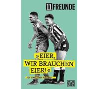 11 Freunde Verlag Eier, wir brauchen Eier: 500 Dinge über Fußball (Poche)