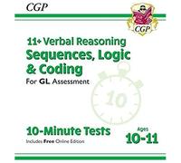 11+ Gl 10-Minute Tests: Verbal Reasoning Sequences, Logic & Coding - Ages 10-11 (+ Online Ed)
