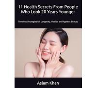 11 Health Secrets From People Who Look 20 Years Younger: Timeless Strategies for Longevity, Vitality, and Ageless Beauty