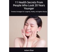 11 Health Secrets From People Who Look 20 Years Younger: Timeless Strategies for Longevity, Vitality, and Ageless Beauty