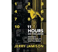11 Hours on the Ledge Madness, Mob Mentality, and the Media - Jerry Jamison - Bloomsbury Academic - ebook (ePub) - Livre
