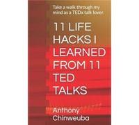 11 LIFE HACKS I LEARNED FROM 11 TED TALKS Take a walk through my mind as a TEDx talk lover. - Anthony Chinweuba - Amazon Digital Services LLC KDP - Livre Anthony ChinweubaAnthony Chinweuba (Auteur)