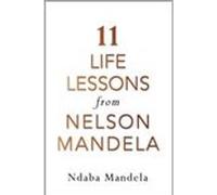 11 life lessons from Nelson Mandela Ndaba Mandela (Auteur)
