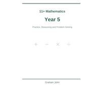 11+ Mathematics: Year 5: Practice, Reasoning and Problem Solving
