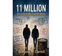 11 MILLION The Great Bookie Robbery Money - Gregory M. Carroll - GregoryMCarroll.com - ebook (ePub) - Livre
