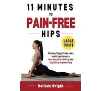 11 Minutes to Pain-Free Hips: Pilates/Yoga Stretches and Exercises to Increase Flexibility and Stability in your Hips
