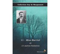 11 - Miss Harriet et 11 autres histoires - Collection Guy de Maupassant: Texte intégral