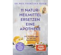 11 Naturheilmittel ersetzen eine Apotheke: 200 Anwendungen für fast alle Beschwerden | Natürliche Hausmittel für jede Hausapotheke von SPIEGEL-Bestseller-Autorin Dr. Franziska Rubin
