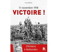 11 novembre 1918 Victoire ! : D'Amiens à Rethondes