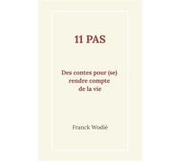 11 pas Des contes pour (se) rendre compte de la vie - Franck Wodié - Librinova - broché - Recueil