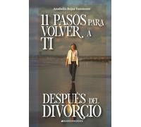 11 Pasos para volver a ti después del divorcio: Una guía emocional para reencontrarte y sanar
