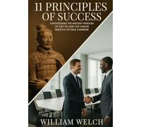 11 Principles of Success: Synthesizing the Ancient Wisdom of Sun Tzu and Human Empathy of Dale Carnegie