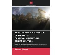 11 Problemas Societais E Desafios De Desenvolvimento Na África Central: Análise Dos Factores De Subdesenvolvimento E Do Seu Impacto Na Qualidade De Vida Das Populações
