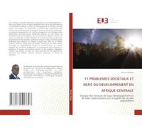 11 PROBLEMES SOCIETAUX ET DEFIS DU DEVELOPPEMENT EN AFRIQUE CENTRALE: Analyse des facteurs de sous-développement et de leurs répercussions sur la qualité de vie des populations
