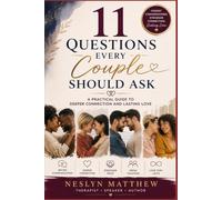 11 Questions Every Couple Should Ask: A Practical Guide to Deeper Connection and Lasting Love