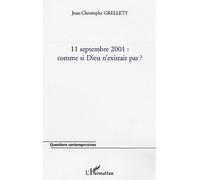 11 septembre 2001 Comme si Dieu n'existait pas ? - Jean-Christophe Grellety - L'harmattan - broché - Etude