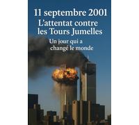11 septembre 2001: l'attentat contre les Tours Jumelles, un jour qui a changé le monde