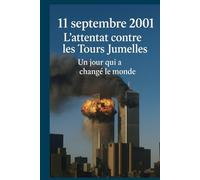 11 septembre 2001: l'attentat contre les Tours Jumelles, un jour qui a changé le monde