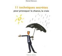 11 techniques infaillibles pour provoquer la chance, la vraie Daniel Allemann (Auteur)
