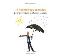 11 techniques infaillibles pour provoquer la chance, la vraie - Daniel Allemann - Medicis Eds - broché - Essai