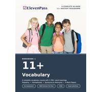 11+ Vocabulary: A COMPLETE 40-WEEK 11+ MASTERY PROGRAMME