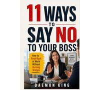 11 Ways to Say No to Your Boss: How to Push Back at Work Without Burning Bridges