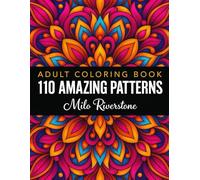 110 Amazing Pattern Adult Coloring Book: Designs for Stress Relief Floral and Mandala Patterns Fun Easy and Relaxing Imaginative Expression Coloring Pages